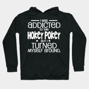 I Was Addicted To The Hokey Pokey Shirt | Funny Signs Hoodie